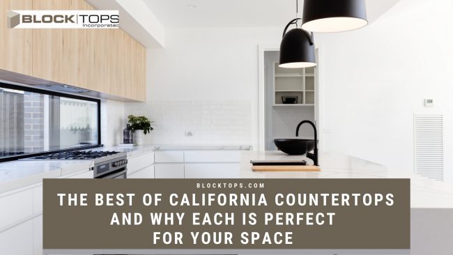 The Best Of California Countertops and Why Each is Perfect for your Space