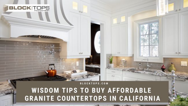 Wisdom Tips To Buy Affordable Granite Countertops in California