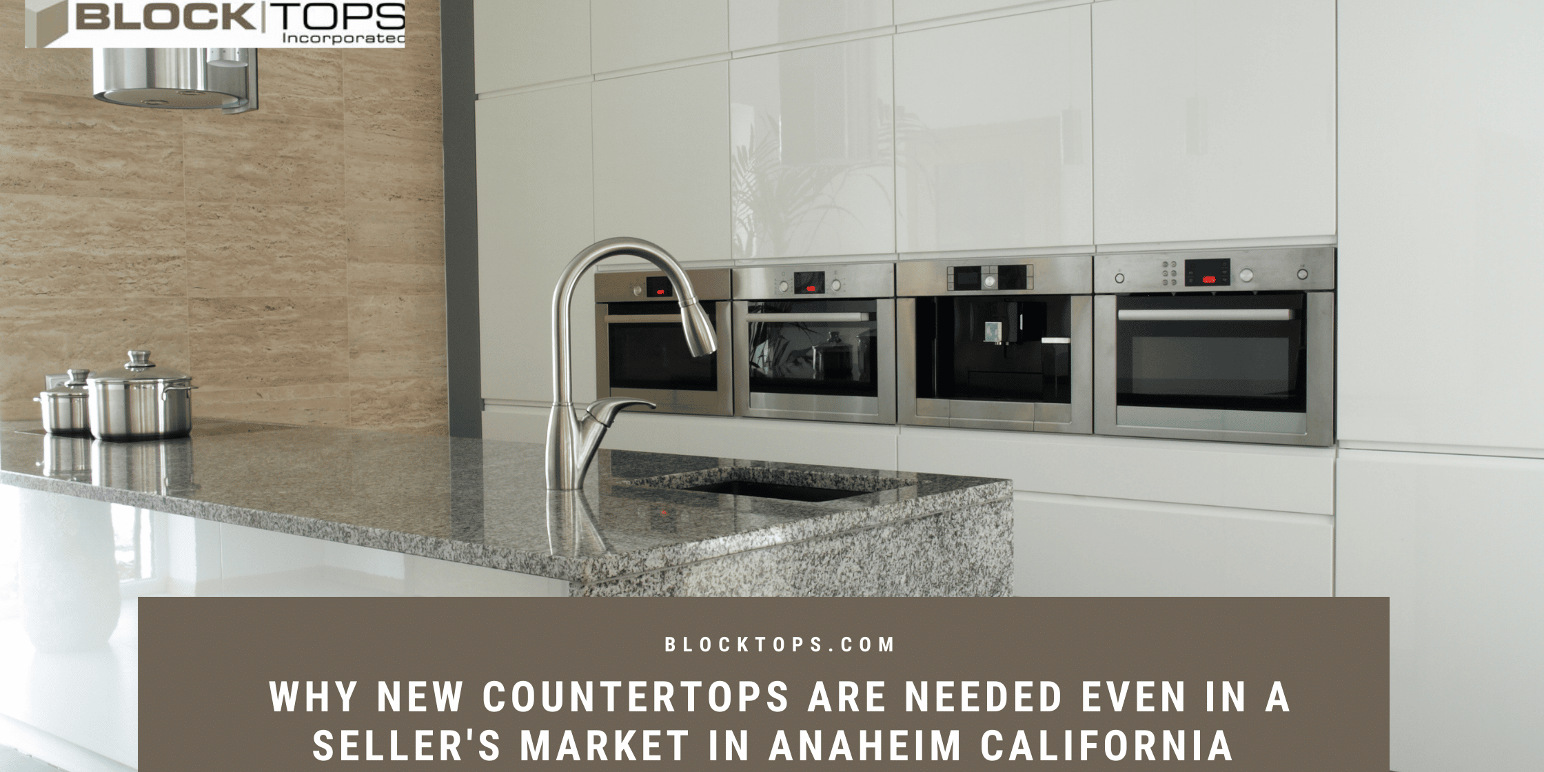 Why New Countertops Are Needed Even In a Seller’s Market in Anaheim California