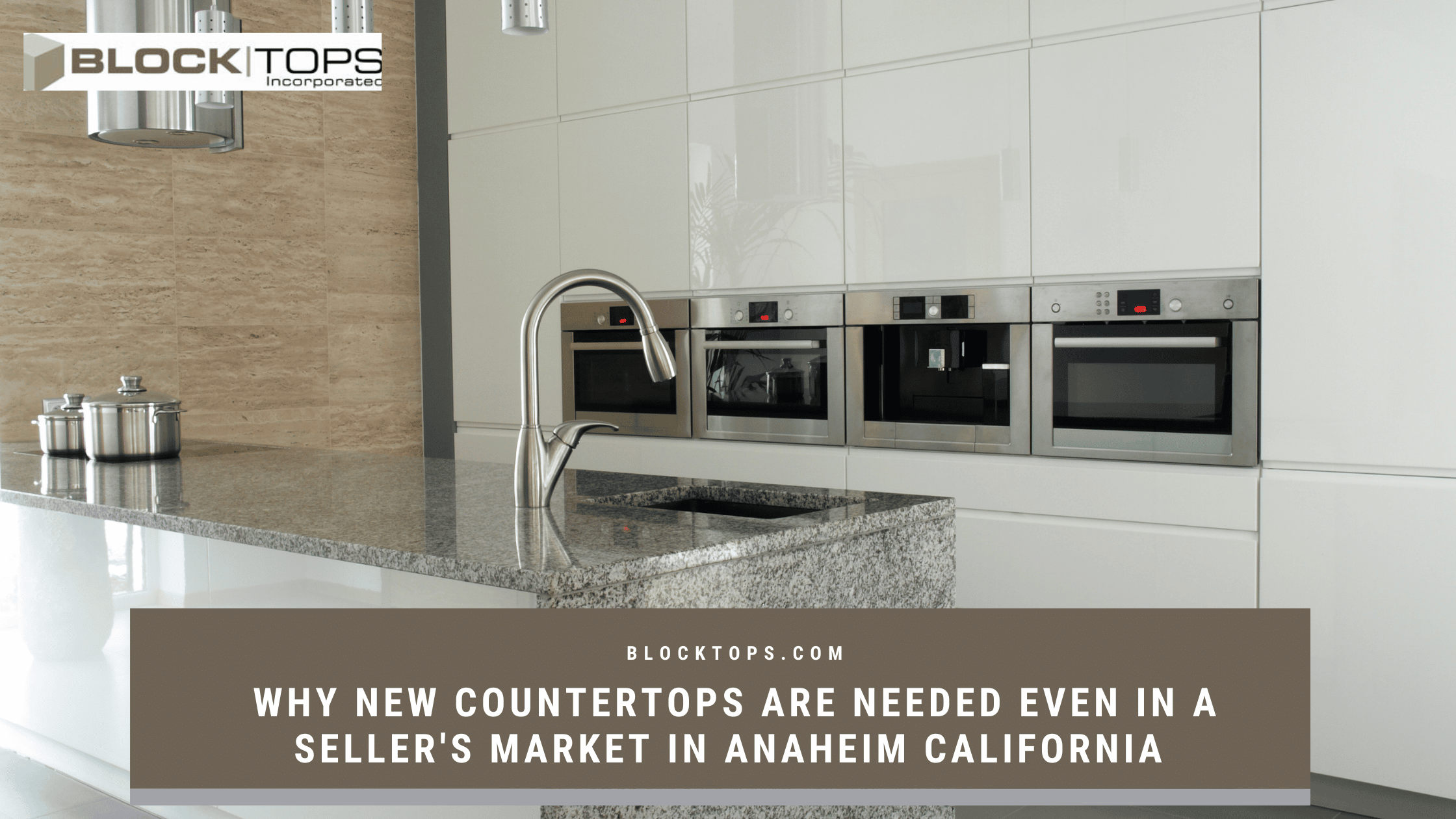 Why New Countertops Are Needed Even In a Seller’s Market in Anaheim California