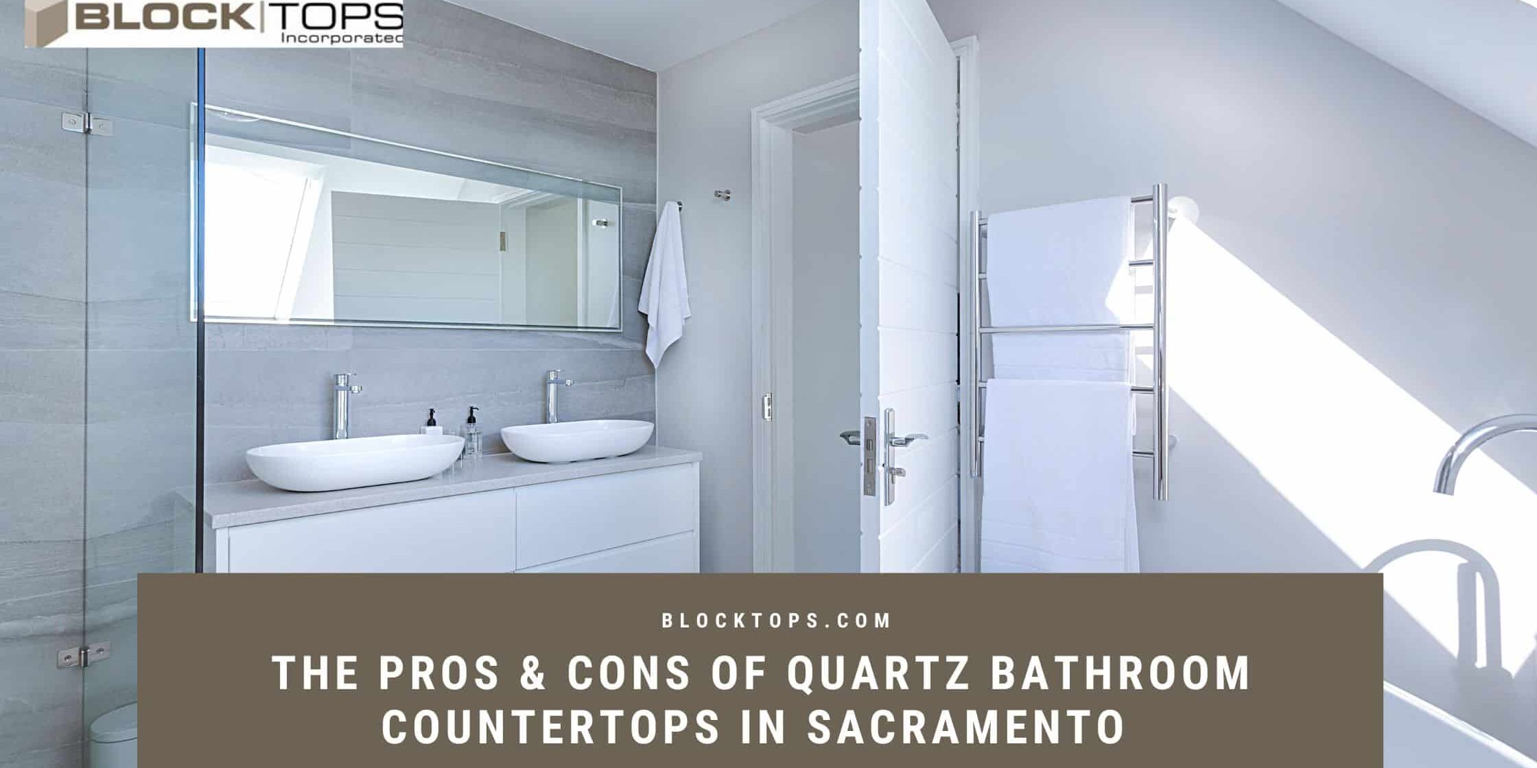 The Pros & Cons of Quartz Bathroom Countertops in Sacramento