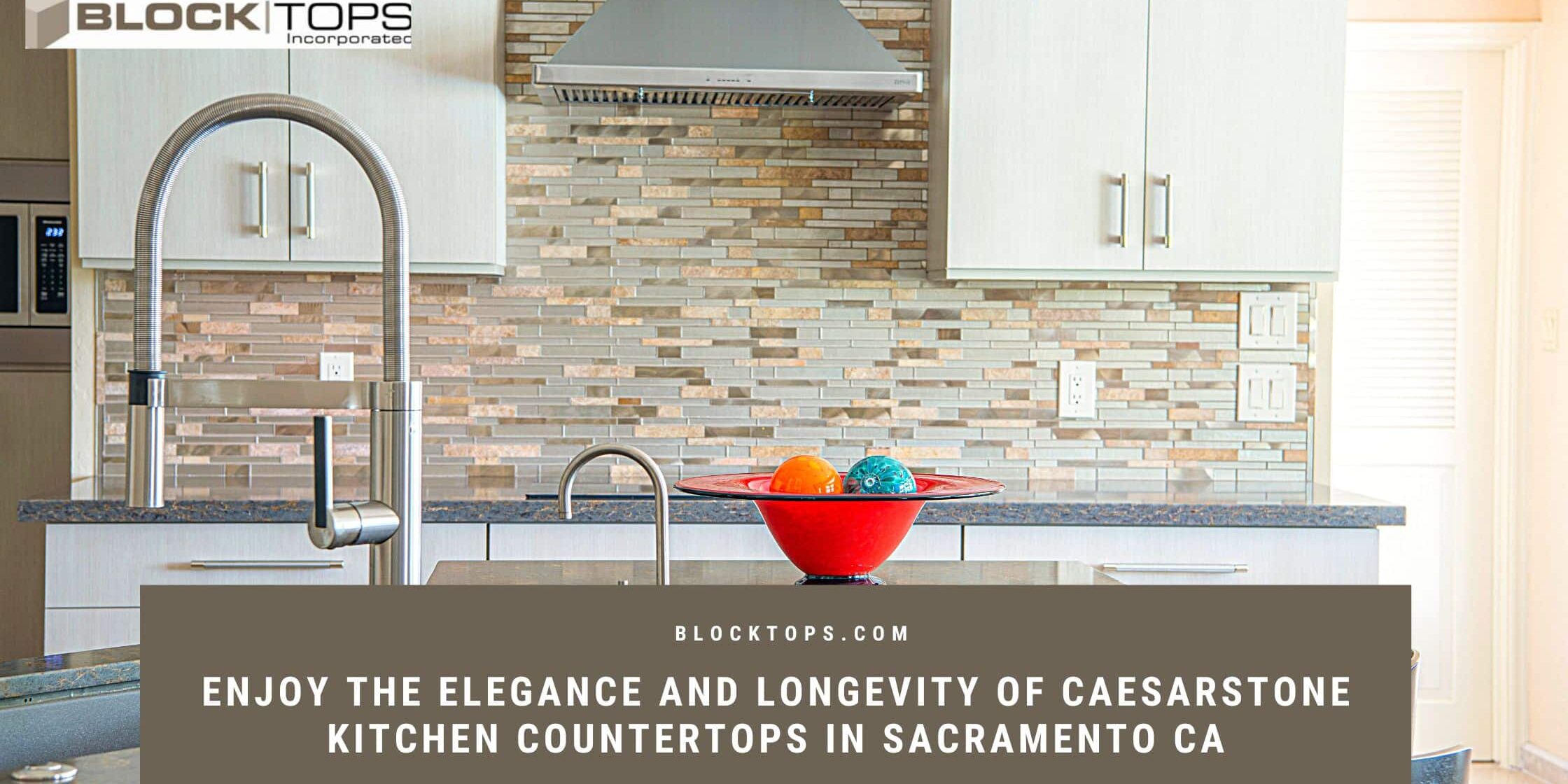 Enjoy the Elegance and Longevity of Caesarstone Kitchen Countertops in Sacramento CA