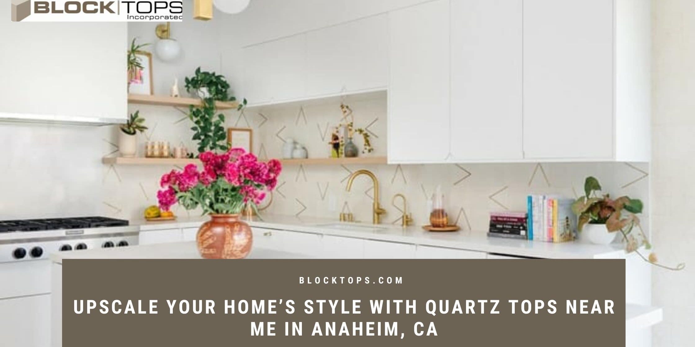 Upscale Your Home’s Style with Quartz Tops Near Me in Anaheim, CA
