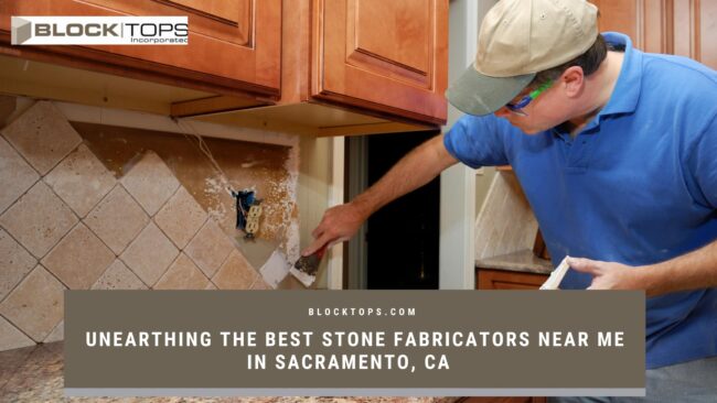 Unearthing the Best Stone Fabricators Near Me in Sacramento, CA