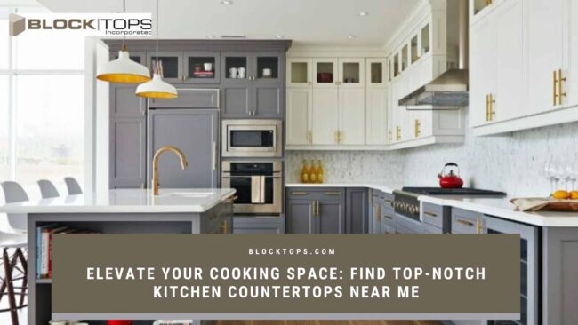 Elevate Your Cooking Space_ Find Top-Notch Kitchen Countertops Near Me