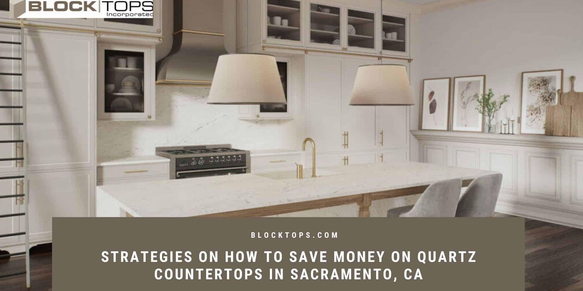 Strategies on How to Save Money on Quartz Countertops in Sacramento, CA how to save money on quartz countertops in Sacramento