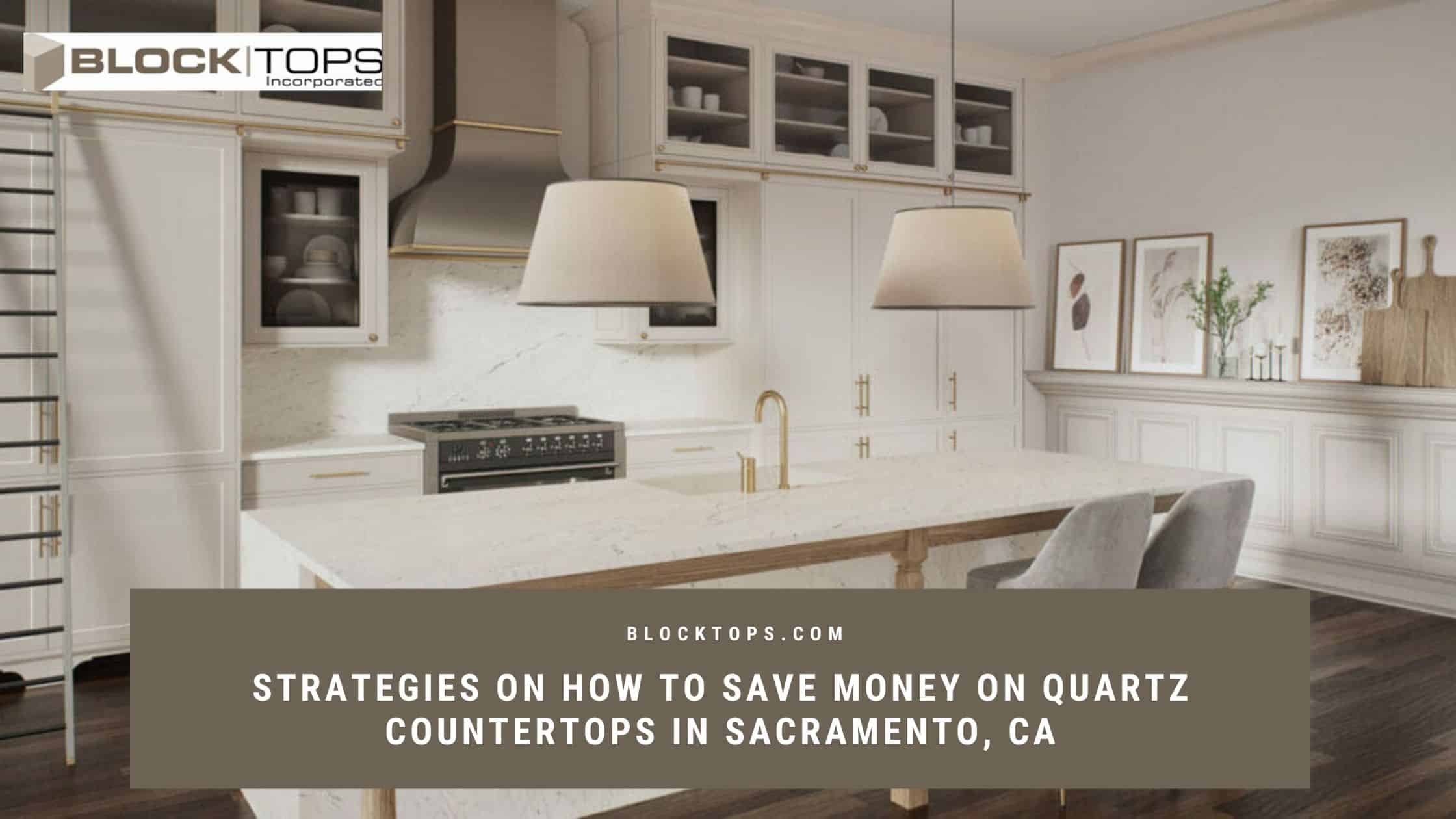 how to save money on quartz countertops in Sacramento