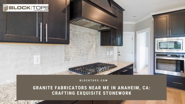 granite fabricators near me in Anaheim