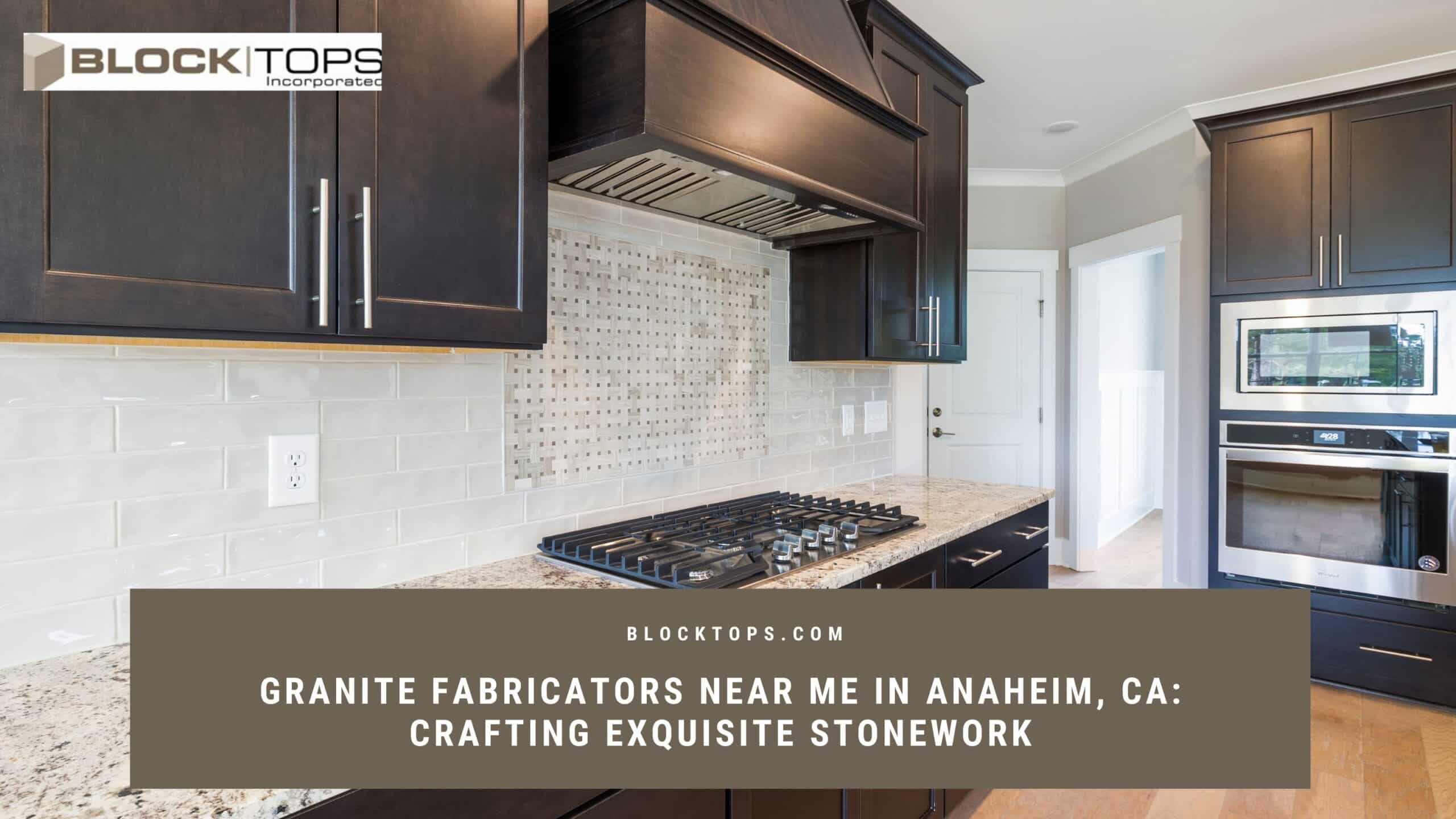 granite fabricators near me in Anaheim