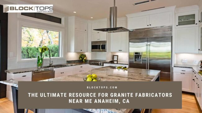 Granite Fabricators Near Me Anaheim