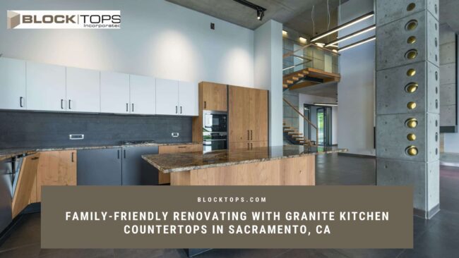 Renovating with granite kitchen countertops in Sacramento