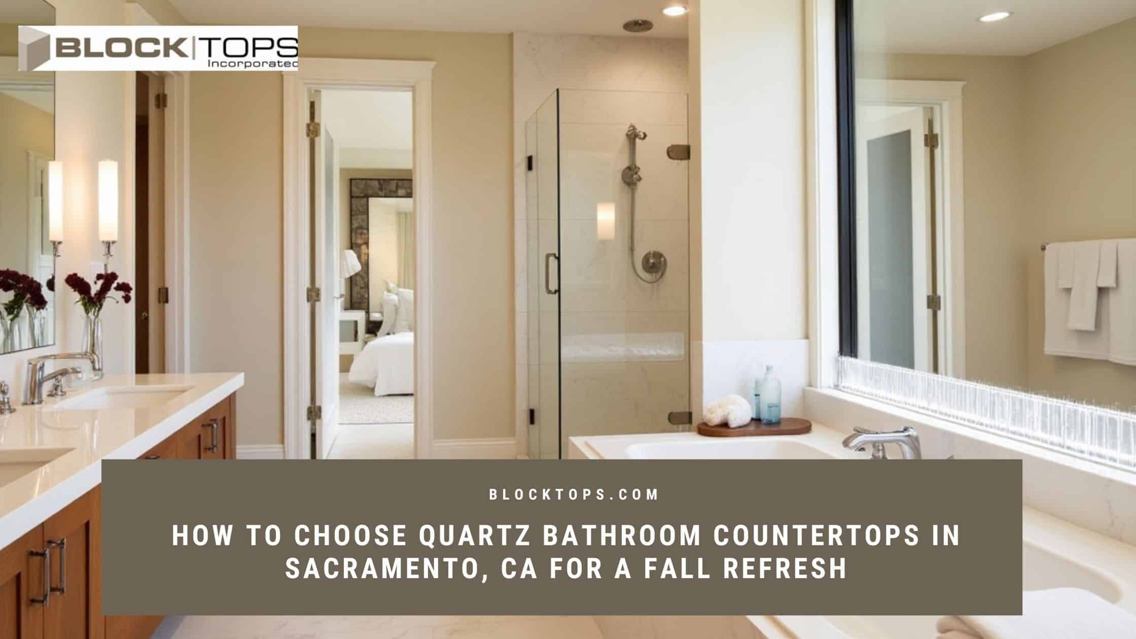 How to Choose Quartz Bathroom Countertops in Sacramento, CA for a Fall Refresh Quartz bathroom countertops in Sacramento