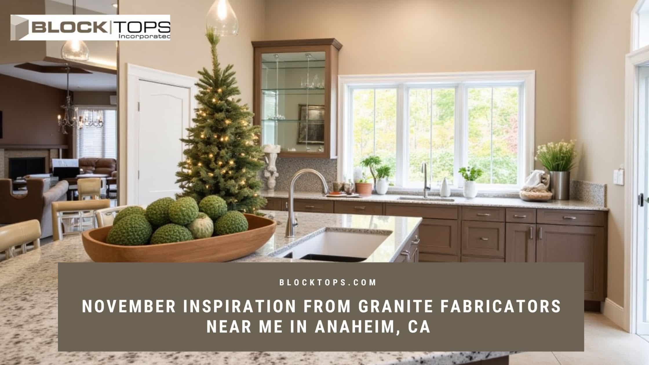 November Inspiration from Granite Fabricators Near Me in Anaheim, CA Granite fabricators near me in Anaheim