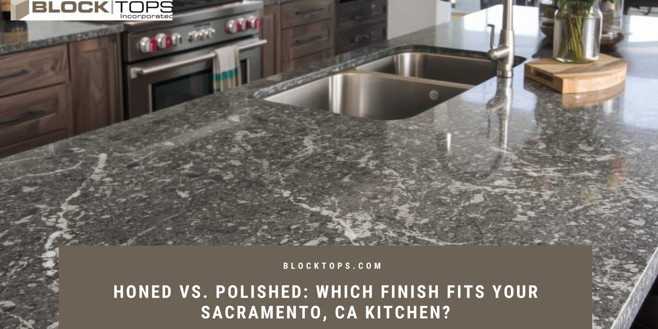 Honed vs. Polished_ Which Finish Fits Your Sacramento, CA Kitchen honed vs polished finish