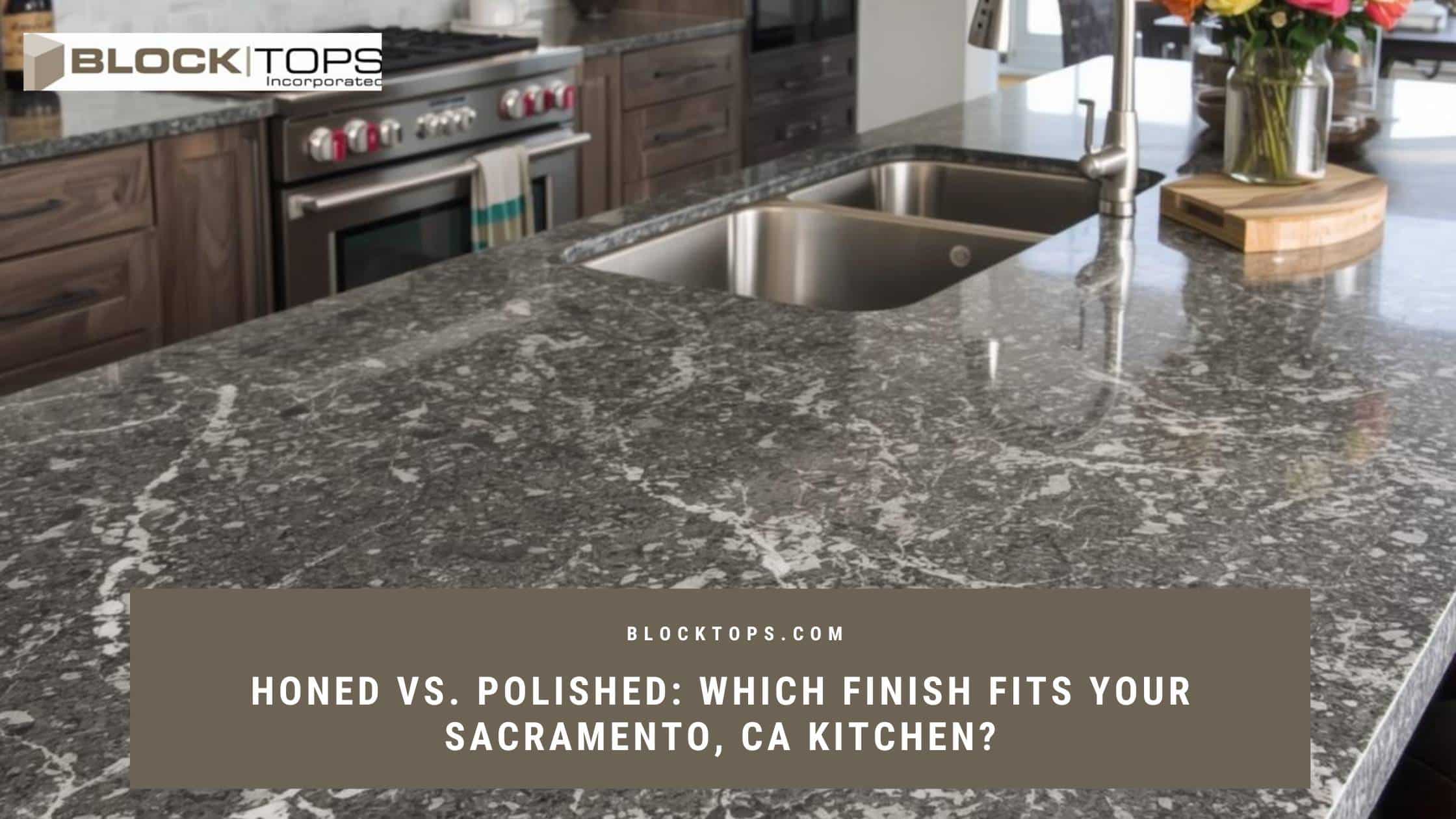 Honed vs. Polished_ Which Finish Fits Your Sacramento, CA Kitchen honed vs polished finish
