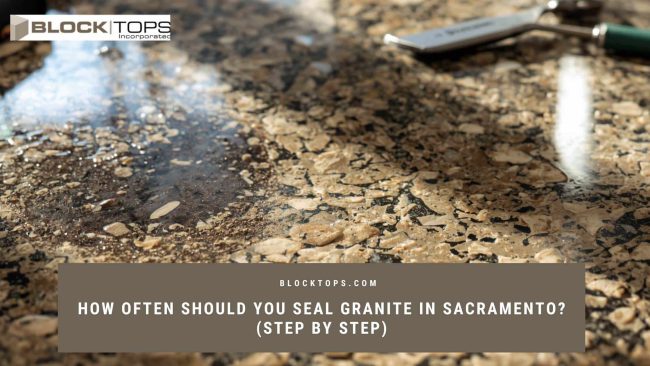 seal granite how often Sacramento