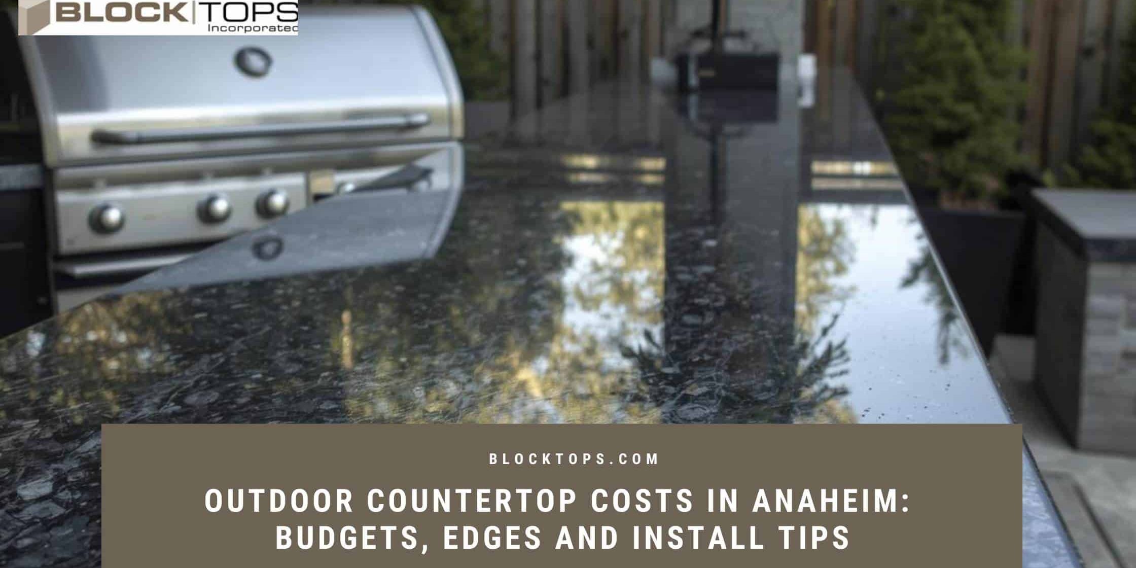 Outdoor Countertop Costs in Anaheim_ Budgets, Edges and Install Tips outdoor kitchen countertop cost Anaheim